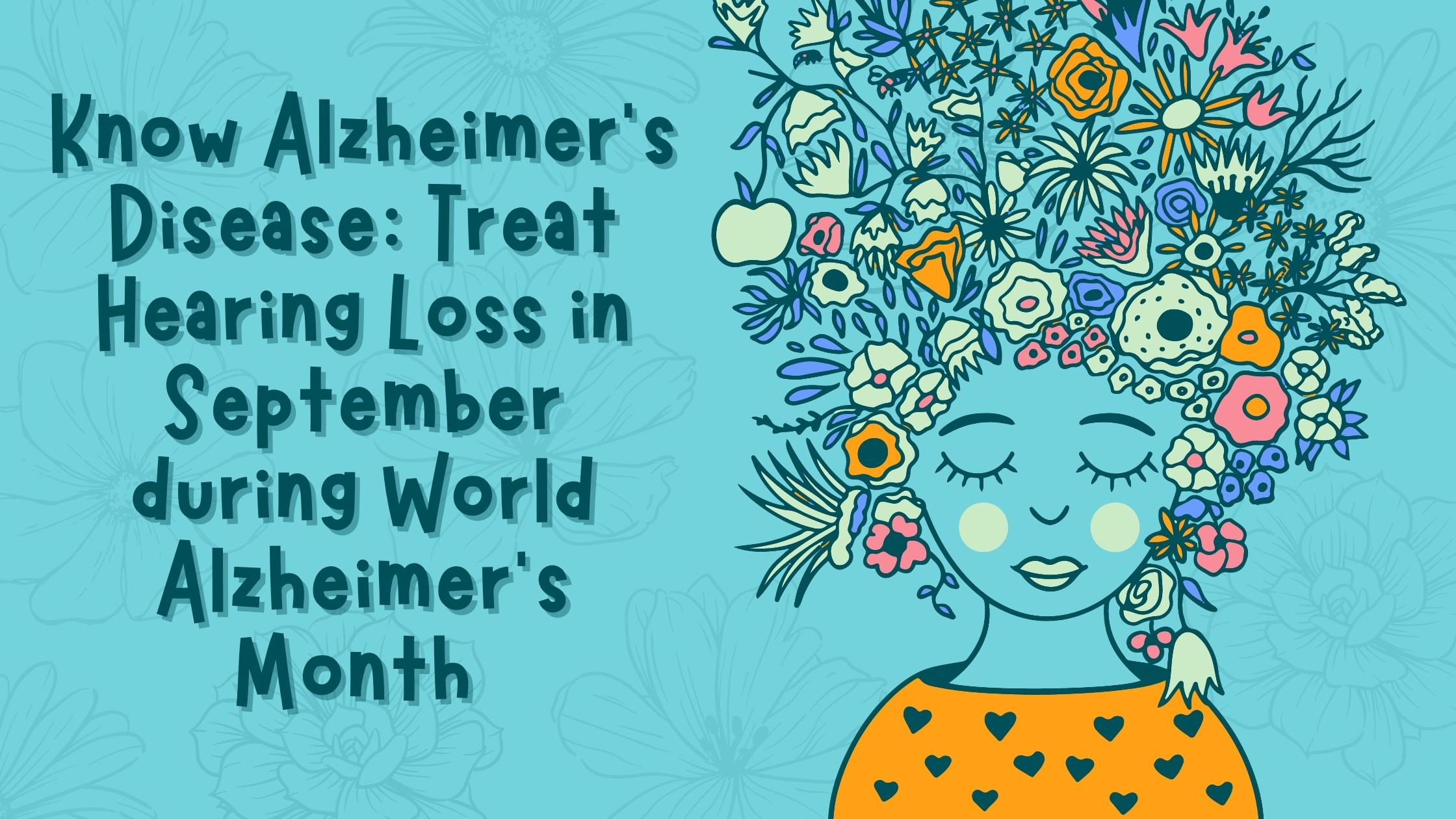 Know Alzheimer's Disease: Treat Hearing Loss In September During World ...