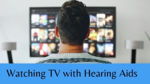 Watching TV with Hearing Aids